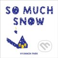 Kniha: So Much Snow (Hyunmin Park). Sourcebooks Jabberwocky, 2022 Kniha: So Much Snow (Hyunmin Park). Sourcebooks Jabberwocky, 2022