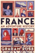 Kniha: France: An Adventure History (Graham Robb). Picador, 2022 Kniha: France: An Adventure History (Graham Robb). Picador, 2022