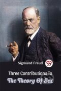 Kniha: Three Contributions To The Theory Of Sex (Sigmund Freud). Double 9 Books LLP, 2023 Kniha: Three Contributions To The Theory Of Sex (Sigmund Freud). Double 9 Books LLP, 2023