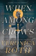 Kniha: When Among Crows (Veronica Roth). Tor Books, 2024 Kniha: When Among Crows (Veronica Roth). Tor Books, 2024