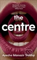Kniha: The Centre (Ayesha Manazir Siddiqi). Picador, 2023 Kniha: The Centre (Ayesha Manazir Siddiqi). Picador, 2023