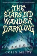 Kniha: The Stars Did Wander Darkling (Colin Meloy). Walker books, 2023 Kniha: The Stars Did Wander Darkling (Colin Meloy). Walker books, 2023