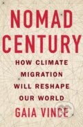 Kniha: Nomad Century (Gaia Vince). Flatiron Books, 2023 Kniha: Nomad Century (Gaia Vince). Flatiron Books, 2023
