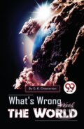 Kniha: What's Wrong with the World (G.K. Chesterton). Double 9 Books LLP, 2023 Kniha: What's Wrong with the World (G.K. Chesterton). Double 9 Books LLP, 2023