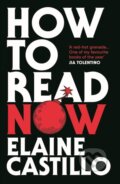 Kniha: How to Read Now (Elaine Castillo). Atlantic Books, 2023 Kniha: How to Read Now (Elaine Castillo). Atlantic Books, 2023