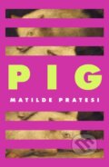 Kniha: Pig (Matilde Pratesi). Corsair, 2025 Kniha: Pig (Matilde Pratesi). Corsair, 2025