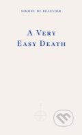 Kniha: A Very Easy Death (Simone De Beauvoir). Fitzcarraldo Editions, 2023 Kniha: A Very Easy Death (Simone De Beauvoir). Fitzcarraldo Editions, 2023
