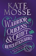 Kniha: Warrior Queens & Quiet Revolutionaries (Kate Mosse). Mantle, 2022 Kniha: Warrior Queens & Quiet Revolutionaries (Kate Mosse). Mantle, 2022