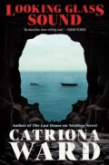 Kniha: Looking Glass Sound (Catriona Ward). Tor Nightfire, 2023 Kniha: Looking Glass Sound (Catriona Ward). Tor Nightfire, 2023