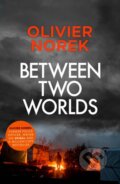Kniha: Between Two Worlds (Olivier Norek). MacLehose Press, 2024 Kniha: Between Two Worlds (Olivier Norek). MacLehose Press, 2024