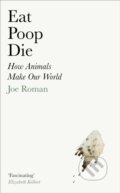 Kniha: Eat, Poop, Die (Joe Roman). Profile Books, 2024 Kniha: Eat, Poop, Die (Joe Roman). Profile Books, 2024