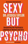 Kniha: Sexy But Psycho (Dr Jessica Taylor). Constable, 2023 Kniha: Sexy But Psycho (Dr Jessica Taylor). Constable, 2023