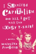 Kniha: I Survived Capitalism and All I Got Was This Lousy T-Shirt, 2025 Kniha: I Survived Capitalism and All I Got Was This Lousy T-Shirt, 2025