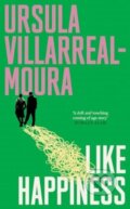 Kniha: Like Happiness (Ursula Villarreal-Moura). ONE, 2024 Kniha: Like Happiness (Ursula Villarreal-Moura). ONE, 2024