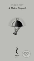 Kniha: A Modest Proposal (Jonathan Swift). Eris, 2024 Kniha: A Modest Proposal (Jonathan Swift). Eris, 2024
