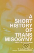 Kniha: A Short History of Trans Misogyny (Jules Gill-Peterson). Verso, 2025 Kniha: A Short History of Trans Misogyny (Jules Gill-Peterson). Verso, 2025