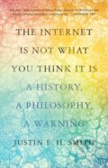 Kniha: The Internet Is Not What You Think It Is (Justin Smith-Ruiu). Princeton University Press, 2023 Kniha: The Internet Is Not What You Think It Is (Justin Smith-Ruiu). Princeton University Press, 2023