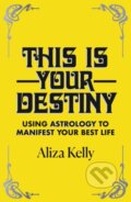 Kniha: This Is Your Destiny (Aliza Kelly). Yellow Kite, 2022 Kniha: This Is Your Destiny (Aliza Kelly). Yellow Kite, 2022