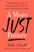 Kniha: A More Just Future (Dolly Chugh). Atria Books, 2022 Kniha: A More Just Future (Dolly Chugh). Atria Books, 2022
