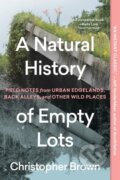 Kniha: A Natural History of Empty Lots (Christopher Brown). Timber, 2025 Kniha: A Natural History of Empty Lots (Christopher Brown). Timber, 2025