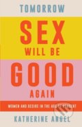 Kniha: Tomorrow Sex Will Be Good Again (Katherine Angel). Verso, 2021 Kniha: Tomorrow Sex Will Be Good Again (Katherine Angel). Verso, 2021