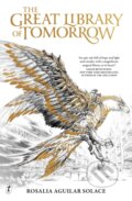 Kniha: The Great Library of Tomorrow (Rosalia Aguilar Solace). Text Publishing, 2025 Kniha: The Great Library of Tomorrow (Rosalia Aguilar Solace). Text Publishing, 2025