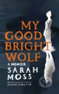Kniha: My Good Bright Wolf (Sarah Moss). Picador, 2024 Kniha: My Good Bright Wolf (Sarah Moss). Picador, 2024