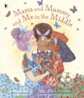 Kniha: Mama and Mummy and Me in the Middle (Nina Lacour). Walker books, 2023 Kniha: Mama and Mummy and Me in the Middle (Nina Lacour). Walker books, 2023