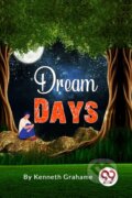 Kniha: Dream Days (Kenneth Grahame). , 2023 Kniha: Dream Days (Kenneth Grahame). , 2023