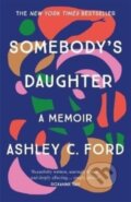 Kniha: Somebody's Daughter (Ashley C Ford). Manilla Press, 2022 Kniha: Somebody's Daughter (Ashley C Ford). Manilla Press, 2022
