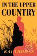 Kniha: In the Upper Country (Kai Thomas). John Murray, 2023 Kniha: In the Upper Country (Kai Thomas). John Murray, 2023