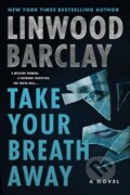 Kniha: Take Your Breath Away (Linwood Barclay). William Morrow, 2022 Kniha: Take Your Breath Away (Linwood Barclay). William Morrow, 2022