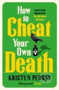 Kniha: How to Cheat Your Own Death (Kristen Perrin). Quercus, 2026 Kniha: How to Cheat Your Own Death (Kristen Perrin). Quercus, 2026