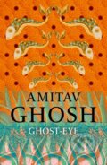 Kniha: Ghost-Eye (Amitav Ghosh). John Murray, 2026 Kniha: Ghost-Eye (Amitav Ghosh). John Murray, 2026