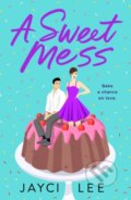 Kniha: A Sweet Mess (Jayci Lee). , 2020 Kniha: A Sweet Mess (Jayci Lee). , 2020