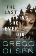Kniha: The Last Thing She Ever Did (Gregg Olsen). Thomas & Mercer, 2018 Kniha: The Last Thing She Ever Did (Gregg Olsen). Thomas & Mercer, 2018
