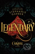 Kniha: Legendary (Stephanie Garber). Flatiron Books, 2018 Kniha: Legendary (Stephanie Garber). Flatiron Books, 2018