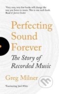 Kniha: Perfecting Sound Forever (Greg Milner). Granta Books, 2018 Kniha: Perfecting Sound Forever (Greg Milner). Granta Books, 2018