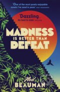 Kniha: Madness is Better than Defeat (Ned Beauman). Sceptre, 2018 Kniha: Madness is Better than Defeat (Ned Beauman). Sceptre, 2018