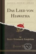 Kniha: Das Lied Von Hiawatha (Henry Wadsworth Longfellow). Forgotten Books, 2018 Kniha: Das Lied Von Hiawatha (Henry Wadsworth Longfellow). Forgotten Books, 2018