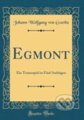 Kniha: Egmont (Johann Wolfgang von Goethe). Forgotten Books, 2018 Kniha: Egmont (Johann Wolfgang von Goethe). Forgotten Books, 2018