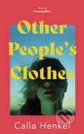 Kniha: Other People's Clothes (Calla Henkel). Sceptre, 2021 Kniha: Other People's Clothes (Calla Henkel). Sceptre, 2021