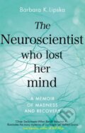 Kniha: The Neuroscientist Who Lost Her Mind (Dr Barbara K.Lipska). Corgi Books, 2019 Kniha: The Neuroscientist Who Lost Her Mind (Dr Barbara K.Lipska). Corgi Books, 2019