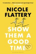 Kniha: Show Them a Good Time (Nicole Flattery). Bloomsbury, 2020 Kniha: Show Them a Good Time (Nicole Flattery). Bloomsbury, 2020