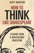 Kniha: How to Think like Shakespeare (Scott Newstok). Princeton University Press, 2020 Kniha: How to Think like Shakespeare (Scott Newstok). Princeton University Press, 2020