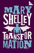 Kniha: Transformation (Mary Shelley). Alma Classics, 2019 Kniha: Transformation (Mary Shelley). Alma Classics, 2019