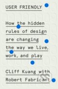 Kniha: User Friendly (Cliff Kuang a Robert Fabricant). MCD, 2019 Kniha: User Friendly (Cliff Kuang a Robert Fabricant). MCD, 2019