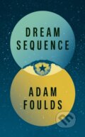 Kniha: Dream Sequence (Adam Foulds). Jonathan Cape, 2019 Kniha: Dream Sequence (Adam Foulds). Jonathan Cape, 2019