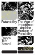 Kniha: Futurability (Franco Berardi). Verso, 2019 Kniha: Futurability (Franco Berardi). Verso, 2019