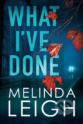 Kniha: What I've Done (Melinda Leigh). Montlake Romance, 2018 Kniha: What I've Done (Melinda Leigh). Montlake Romance, 2018